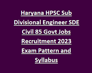 Haryana HPSC Sub Divisional Engineer SDE Civil 85 Govt Jobs Recruitment Notification 2023 Exam Pattern and Syllabus