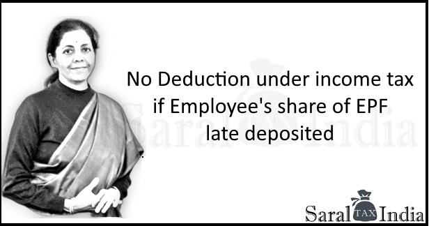 No Deduction under income tax if Employee's share of EPF late deposited