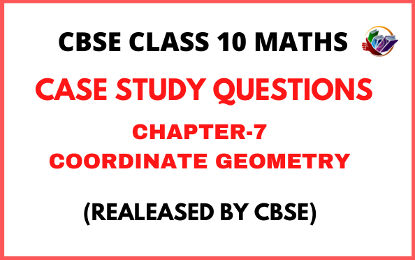 CBSE Class 10 Maths Case Study Questions for Chapter 7