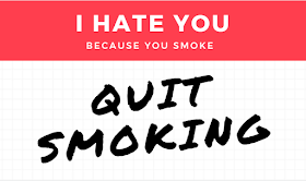I hate you. Because you smoke. QUIT SMOKING.