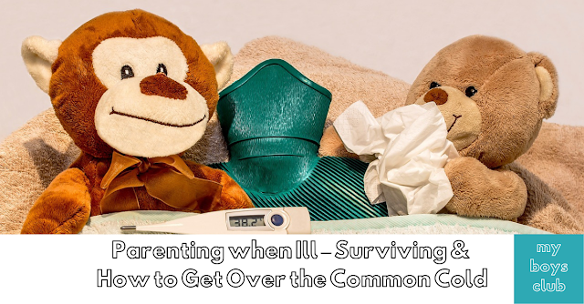 Parenting when Ill – Surviving & How to Get Over the Common Cold