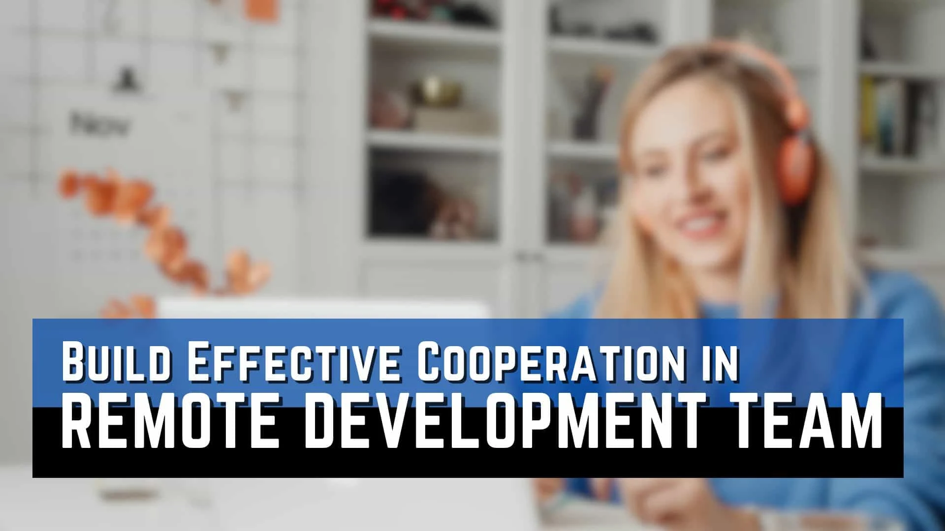 How to Build Effective Cooperation in a Remote Development Team