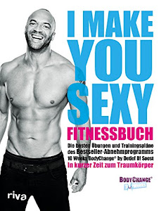 I make you sexy Fitnessbuch: Die besten Übungen und Trainingspläne zum Bestseller-Abnehmprogramm BodyChange®. In kurzer Zeit zum Traumkörper