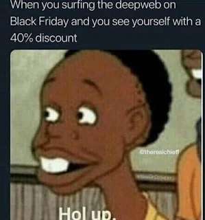 When you surfing the deepweb on Black Friday and you see yourself with a 40% discount. Hilarious Black Friday Meme
