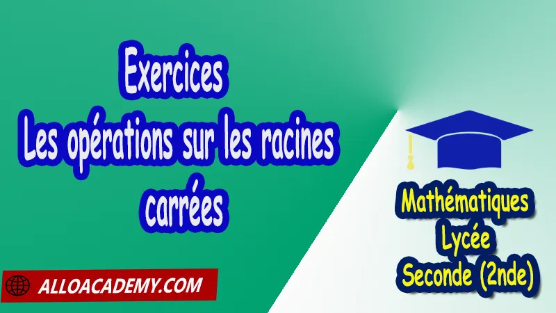 Exercices sur les opérations sur les racines carrées - Mathématiques Seconde (2nde) PDF Cours de Les nombres intervalles Racines carrées Puissances Seconde (2nde) PDF Résumé cours de Les nombres intervalles Racines carrées Puissances Seconde (2nde) PDF Exercices corrigés sur Les nombres intervalles Racines carrées Puissances Seconde (2nde) PDF Série d'exercices corrigés sur Les nombres intervalles Racines carrées Puissances Seconde (2nde) PDF Contrôle corrigé de Les nombres intervalles Racines carrées Puissances Seconde (2nde) PDF Travaux dirigés td de Les nombres intervalles Racines carrées Puissances Seconde (2nde) PDF Les nombres Les ensembles de nombres? Ordre Intervalles Valeurs absolues Calculs numériques Racines carrées Puissances et équations Notations décimales Ecritures d'un nombre avec les puissances de 10 Mathématiques Lycée Seconde (2nde) Maths Programme France Mathématiques (niveau lycée) Tout le programme de Mathématiques de seconde France Mathématiques 2nde Fiches de cours exercices et programme de mathématiques en seconde Le programme de maths en seconde Les maths au lycée avec de nombreux cours et exercices corrigés pour les élèves de seconde 2de maths seconde exercices corrigés pdf toutes les formules de maths seconde pdf programme enseignement français secondaire Le programme de français au secondaire cours de maths seconde pdf exercices maths seconde pdf