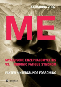 ME - Myalgische Enzephalomyelitis vs. Chronic Fatigue Syndrom: Fakten Hintergründe Forschung