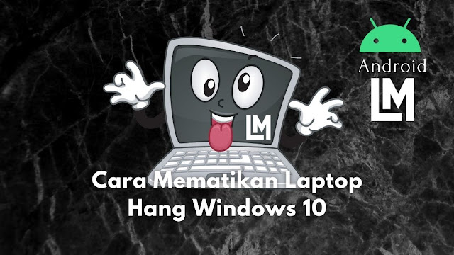cara mematikan laptop hang windows 10