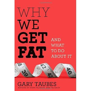 Why We Get Fat, by Gary Taubes