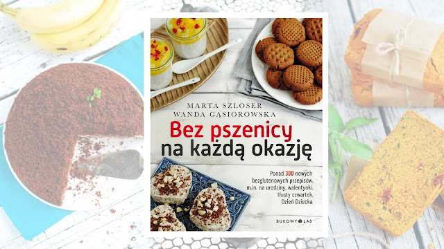 Marta Szloser, Wanda Gąsiorowska „Bez pszenicy na każdą okazję. Ponad 300 nowych bezglutenowych przepisów, m.in. na urodziny, walentynki, tłusty czwartek, Dzień Dziecka”