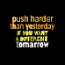 Push Harder Than Yesterday 