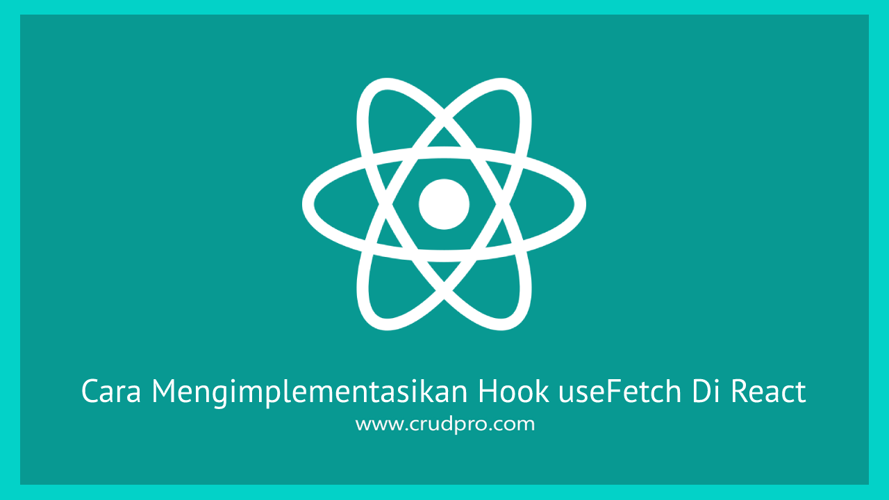 Cara Mengimplementasikan Hook useFetch Di React