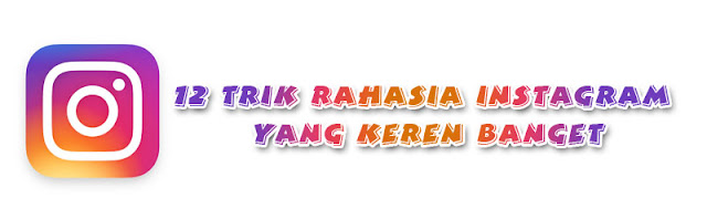 12 Trik Rahasia Instagram yang Keren Banget