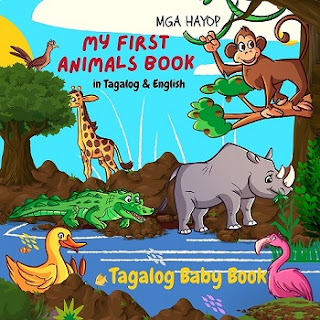 My First Animals Book in Tagalog & English. Tagalog Baby Book: Tagalog for Kids. Starter Tagalog Book for Babies, Toddlers and Children