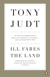Ill Fares The Land: A Treatise On Our Present Discontents (English Edition)