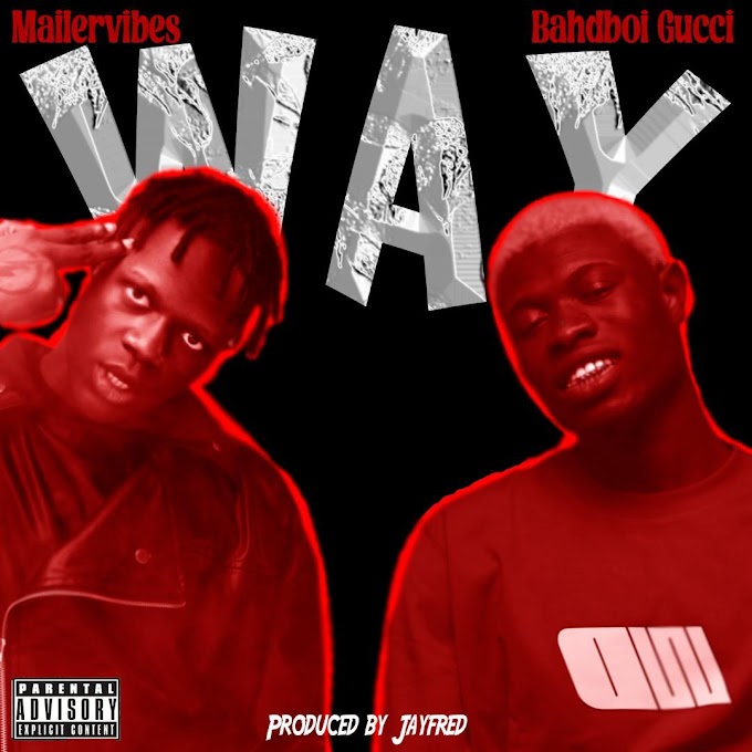 [Music] Bahdboi Gucci ft. Mailervibes – Way.mp3