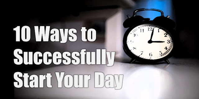 10 Ways to Successfully Start Your Day: motivation, success, wake up, tips, how to