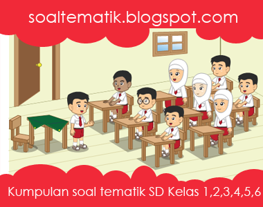 Soal Tematik UTS Kelas 4 SD Tema 5,6 Semester 2 Kurikulum 2013