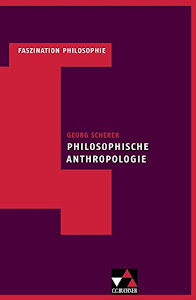 Faszination Philosophie / Scherer, Philosophische Anthropologie