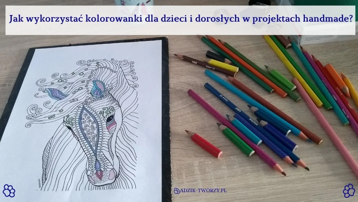 Kolorowanki dla dzieci i dorosłych - jak wykorzystać w projektach handmade - Adzik tworzy