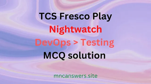 Nightwatch MCQ solution | TCS Fresco Play