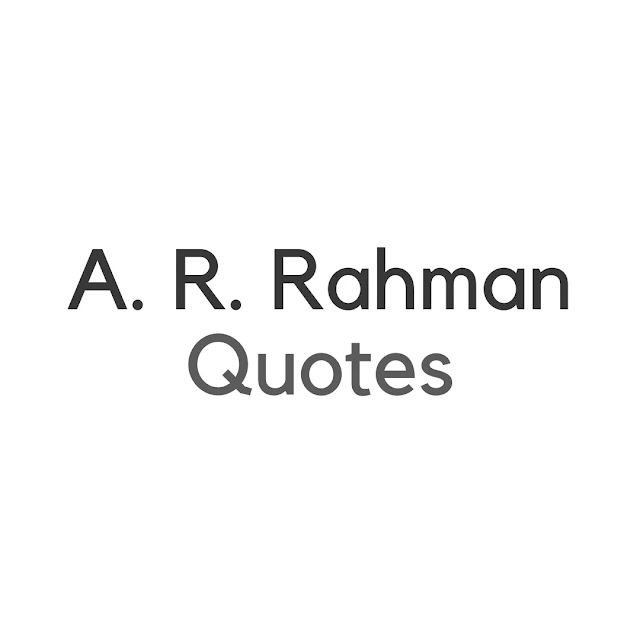 A. R. Rahman Quotes