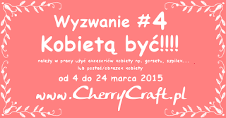 http://cherrycraftpl.blogspot.ie/2015/03/wyzwanie-4-kobieta-byc.html