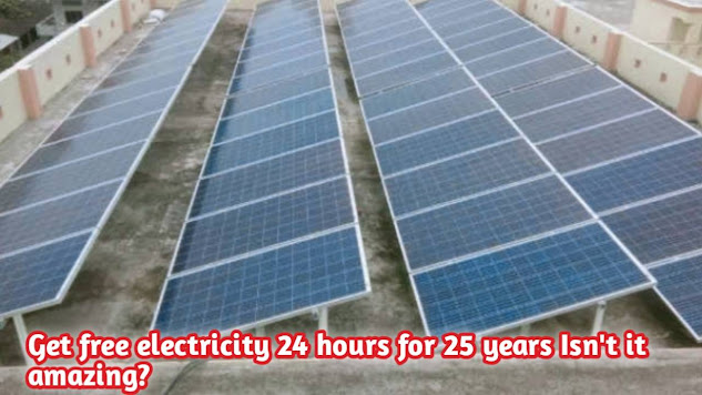 Get free electricity 24 hours for 25 years Isn't it amazing?