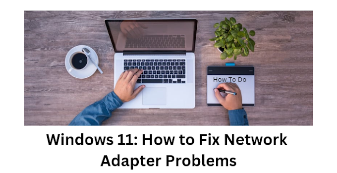 Windows 11: How to Fix Network Adapter Problems