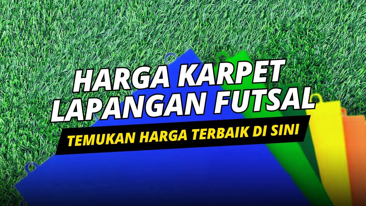 Harga Karpet Lapangan Futsal - Temukan Harga Terbaik di Sini