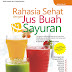 RAHASIA SEHAT DENGAN JUS BUAH DAN SAYURAN