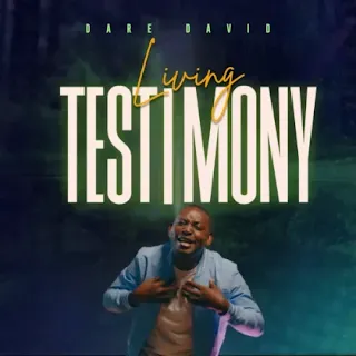 Dare David – Living Testimony Lyrics