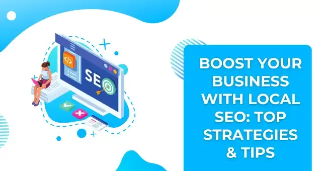 Boost Your Business with Local SEO Top Strategies & Tips