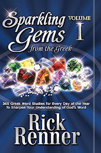 Sparkling Gems From The Greek: 365 Greek Word Studies For Every Day Of The Year To Sharpen Your Understanding Of God's Word