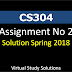 CS304 Assignment No 2 Solution Spring 2018