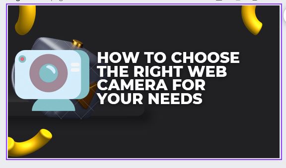 How to Choose the Right Web Camera for Your Needs
