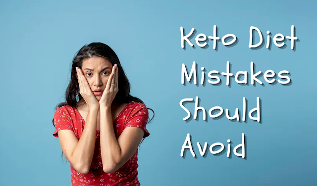 Keto Diet Mistakes Should Avoid