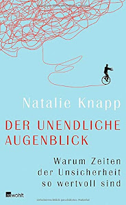 Der unendliche Augenblick: Warum Zeiten der Unsicherheit so wertvoll sind