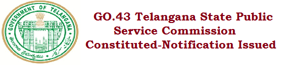 GO.43 Telangana State Public Service Commission Constituted-Notification Issued