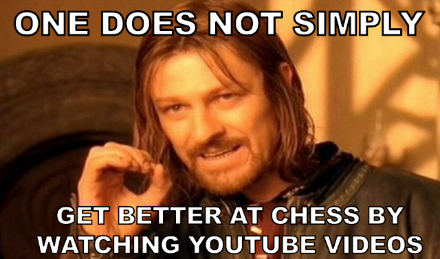 One does not simply get better at chess by watching Youtube videos