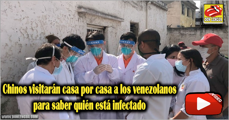 Chinos visitarán casa por casa a los venezolanos para saber quién está infectado