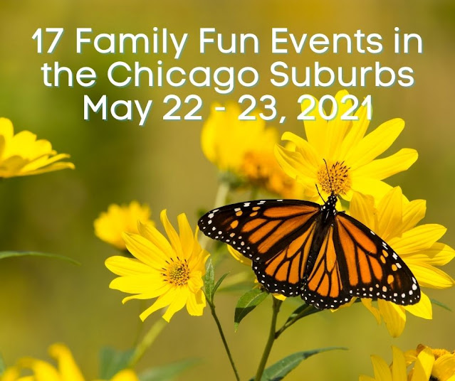 17 Family Fun Events in the Chicago Suburbs May 22 - 23, 2021