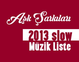 Slow Şarkılar 2013 Listesi