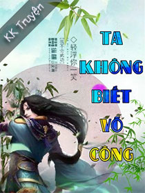 Ta Không Biết Võ Công