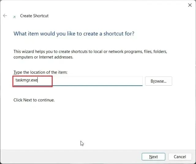2- Next, type TaskMgr.exe in the Location field and click “Next”.