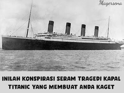 Konspirasi tersembunyi tentang kapal titanic