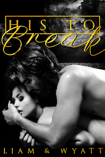 His to Break by Dani Wyatt and Liam Ryder