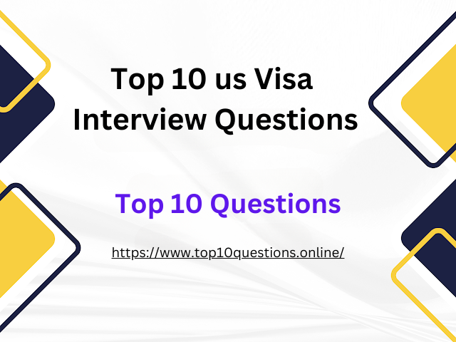 Top 10 us Visa Interview Questions