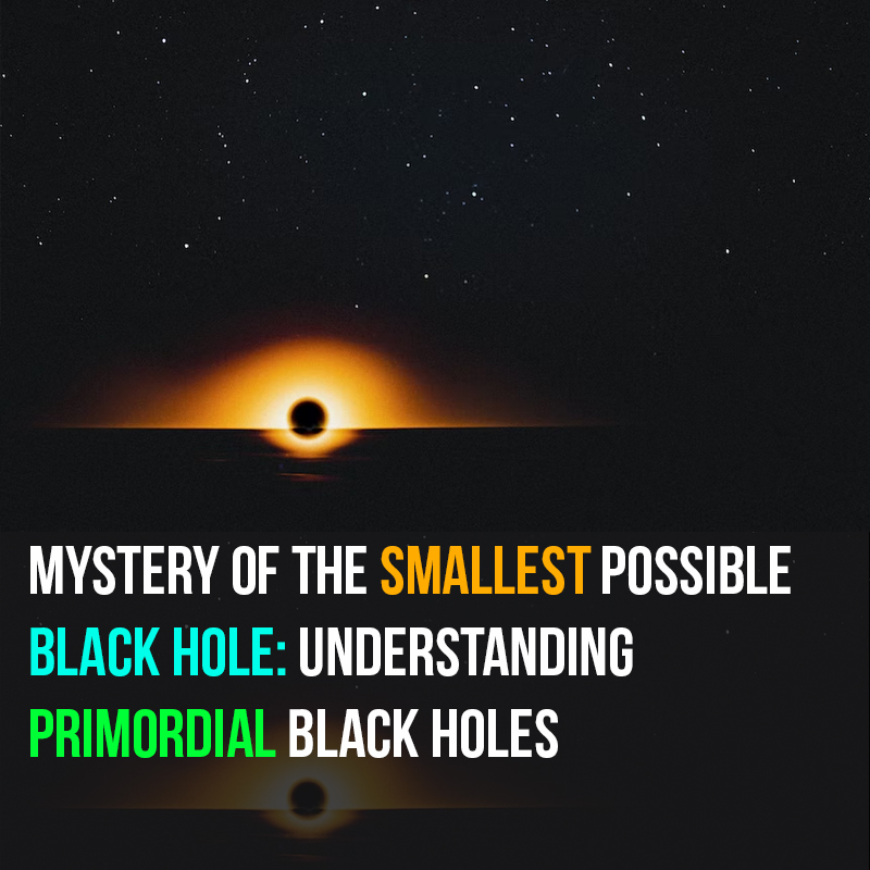 Mystery-of-the-Smallest-Possible-Black-Hole-Understanding-Primordial-Black-Holes
