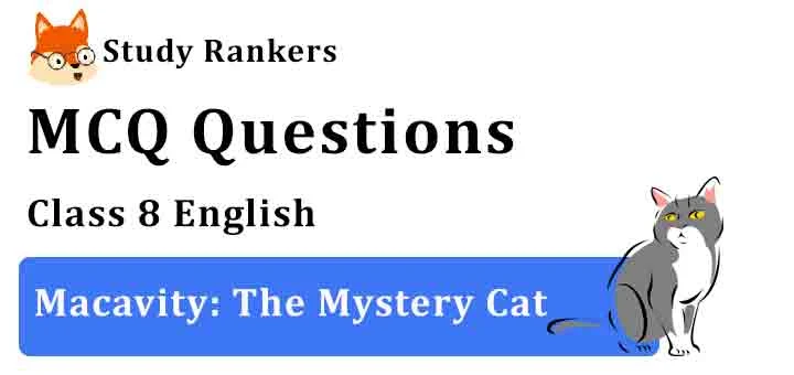 MCQ Questions for Class 8 English Macavity: The Mystery Cat Honeydew