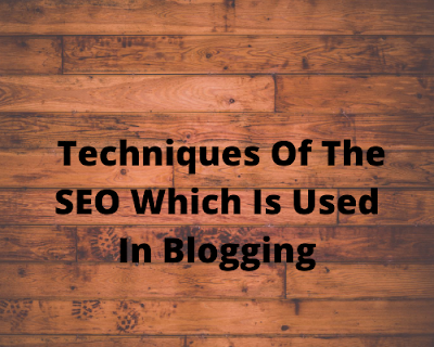 Techniques Of The SEO Which Is Used In Blogging